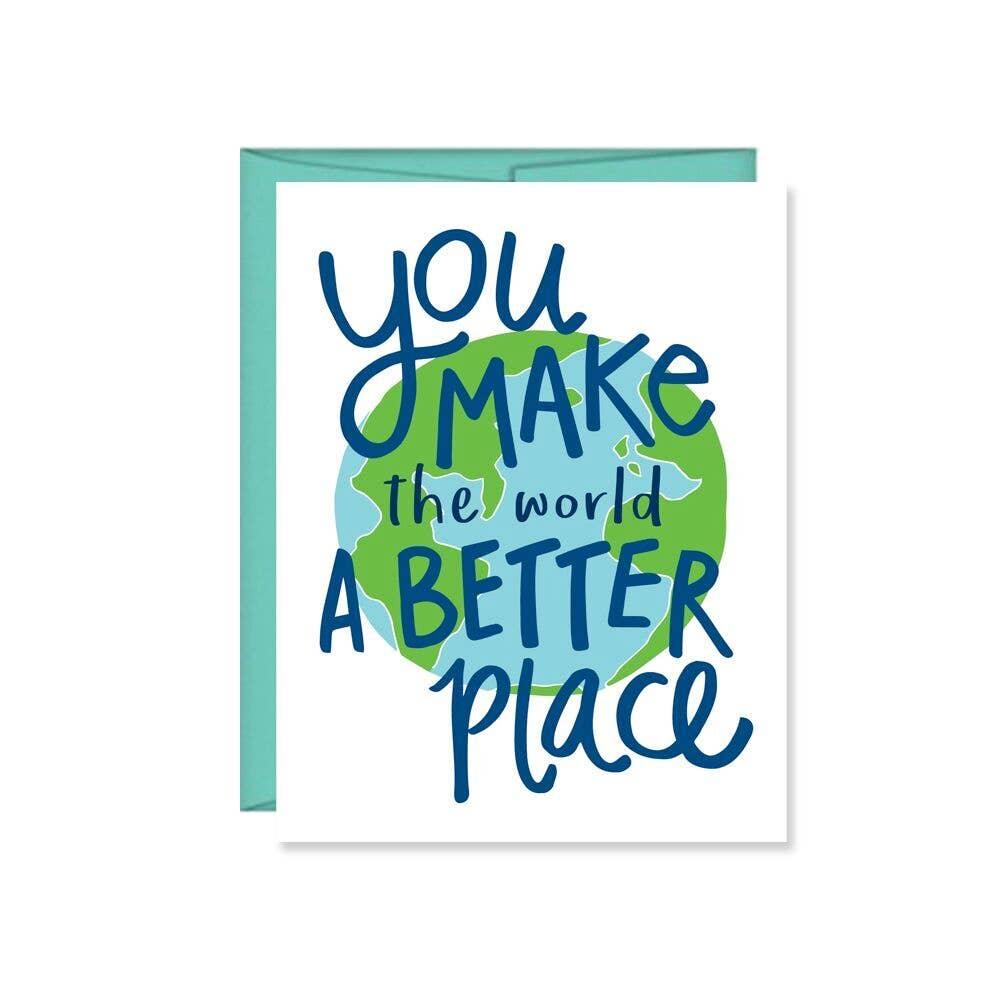 You Make The World A Better Place Greeting Card - Bluecorn Candles